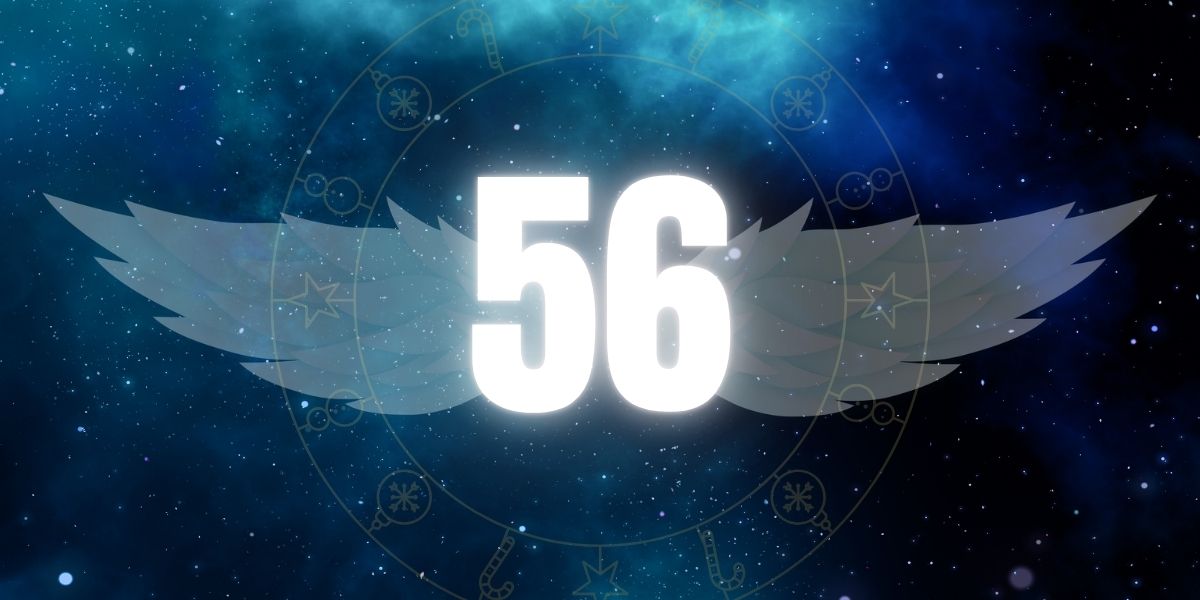 Angel Number 56 Meaning: Why You Keep Seeing 56 Everywhere
